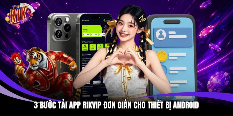 3 bước tải app Rikvip đơn giản cho thiết bị Android