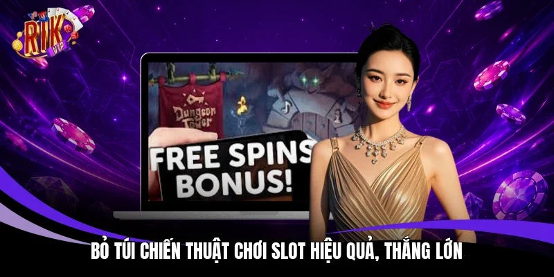 Bỏ túi chiến thuật chơi slot hiệu quả, thắng lớn