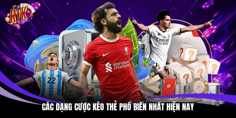 Các dạng cược kèo thẻ phổ biến nhất hiện nay