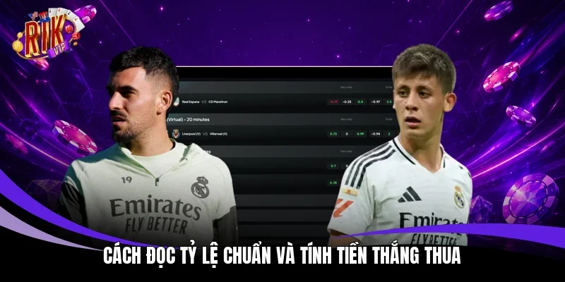 Cách đọc tỷ lệ chuẩn và tính tiền thắng thua