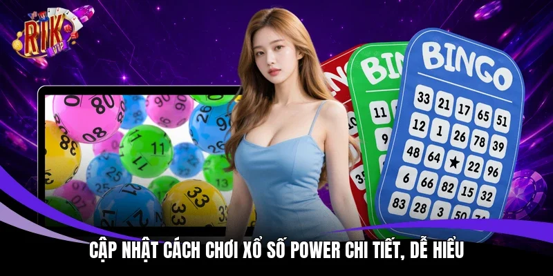 Cập nhật cách chơi xổ số Power chi tiết, dễ hiểu