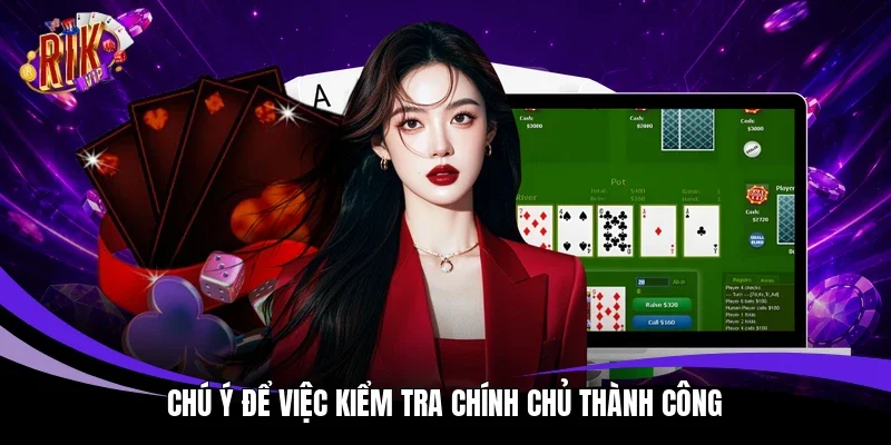 Chú ý để việc kiểm tra chính chủ thành công