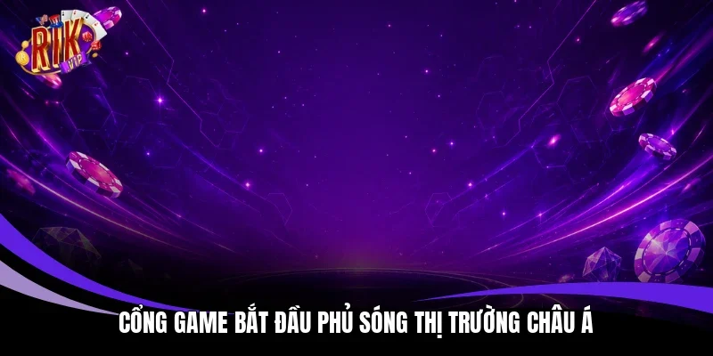 Cổng game bắt đầu phủ sóng thị trường châu Á