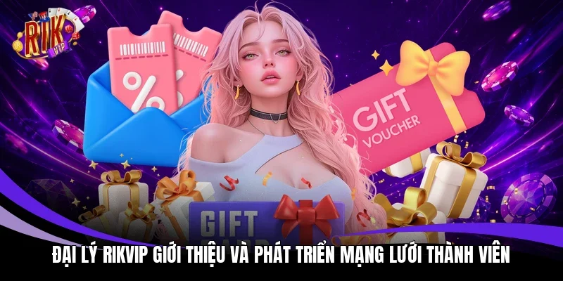 Đại lý Rikvip giới thiệu và phát triển mạng lưới thành viên