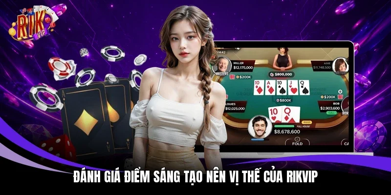 Đánh giá điểm sáng tạo nên vị thế của Rikvip