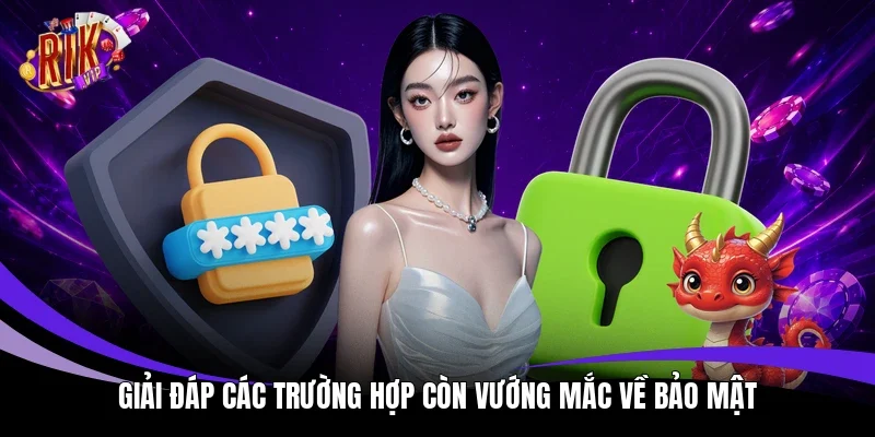 Giải đáp các trường hợp còn vướng mắc về bảo mật