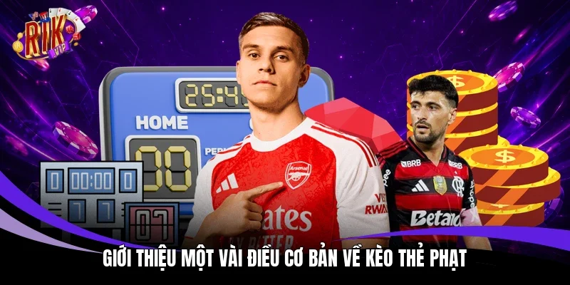 Giới thiệu một vài điều cơ bản về kèo thẻ phạt