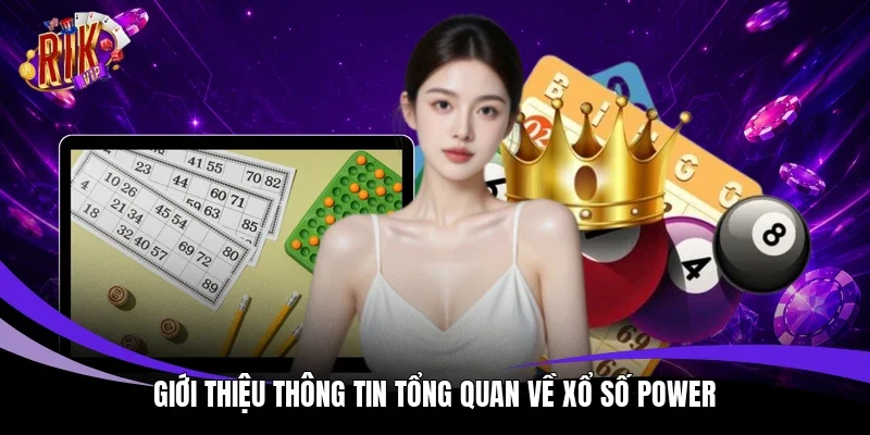 Giới thiệu thông tin tổng quan về xổ số Power