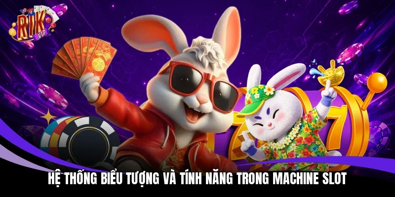 Hệ thống biểu tượng và tính năng trong machine slot