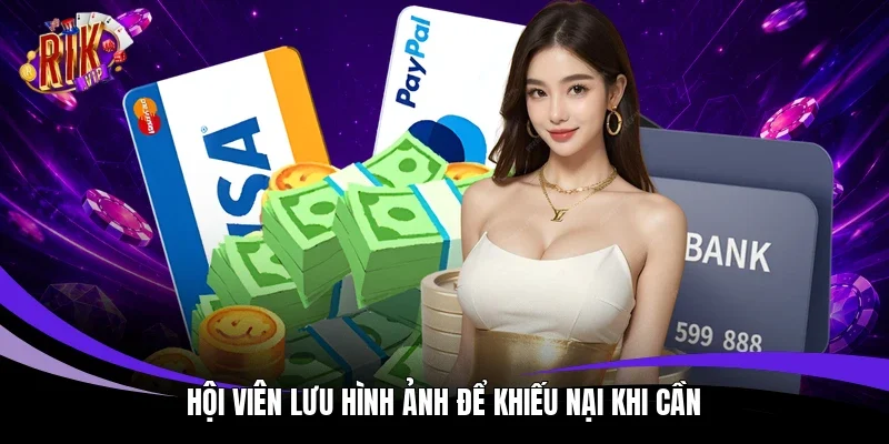Hội viên lưu hình ảnh để khiếu nại khi cần