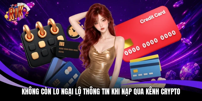 Không còn lo ngại lộ thông tin khi nạp qua kênh crypto