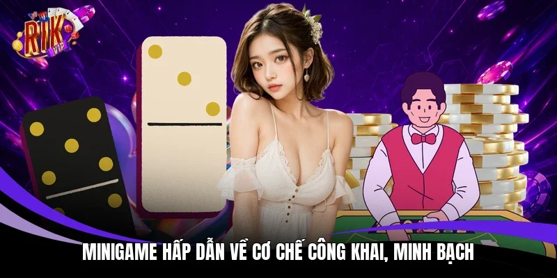 Minigame hấp dẫn về cơ chế công khai, minh bạch