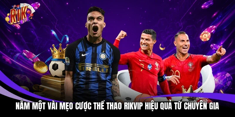 Nắm một vài mẹo cược thể thao Rikvip hiệu quả từ chuyên gia