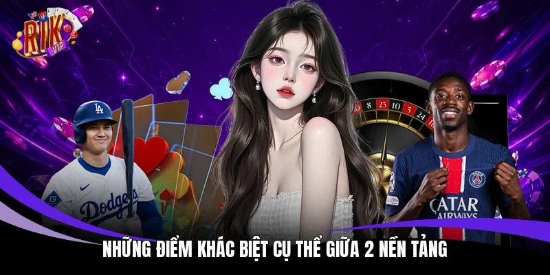 Những điểm khác biệt cụ thể giữa 2 nền tảng