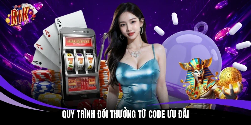 Quy trình đổi thưởng từ code ưu đãi