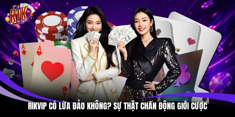 Rikvip có lừa đảo không