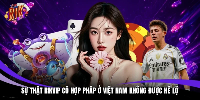 Rikvip có hợp pháp ở Việt Nam không