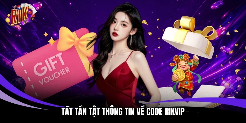 Tất tần tật thông tin về code Rikvip