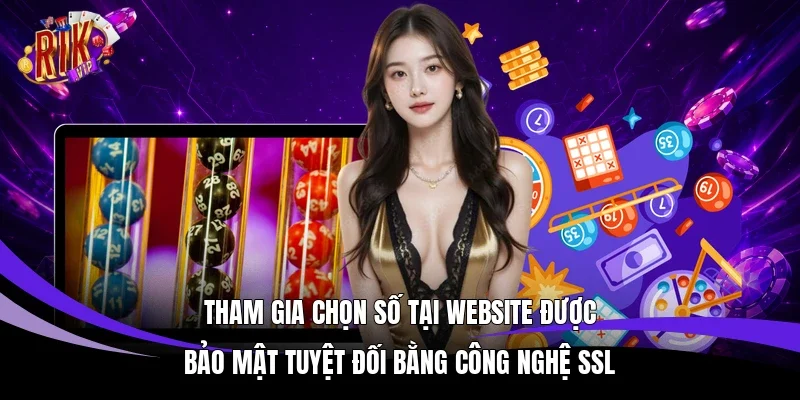 Tham gia chọn số tại website được bảo mật tuyệt đối bằng công nghệ SSL