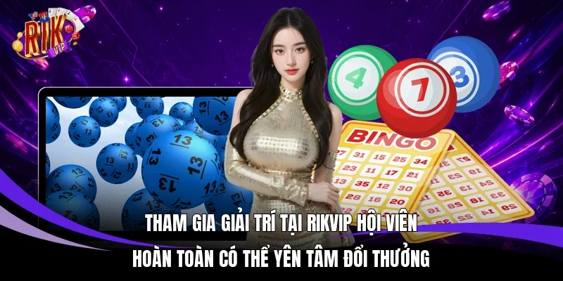 Tham gia giải trí tại Rikvip hội viên hoàn toàn có thể yên tâm đổi thưởng