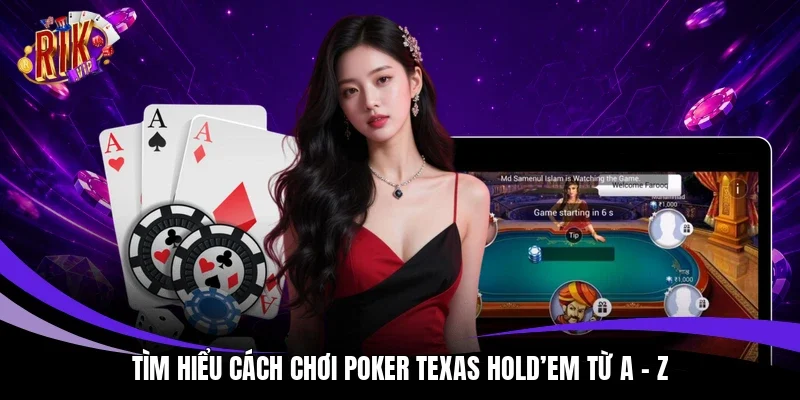Tìm hiểu cách chơi Poker Texas Hold’em từ A - Z