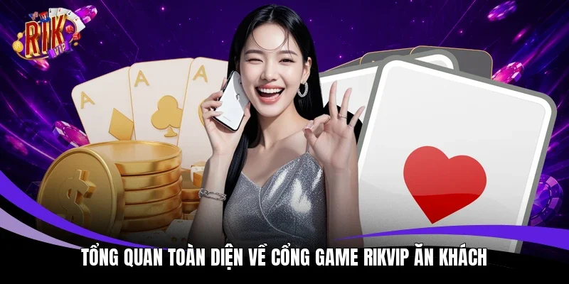 Tổng quan toàn diện về cổng game Rikvip ăn khách
