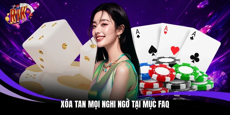 Xóa tan mọi nghi ngờ tại mục FAQ